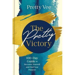 The Pretty Victory: 100-Day Guide to Recenter Yourself and Find Your Purpose --